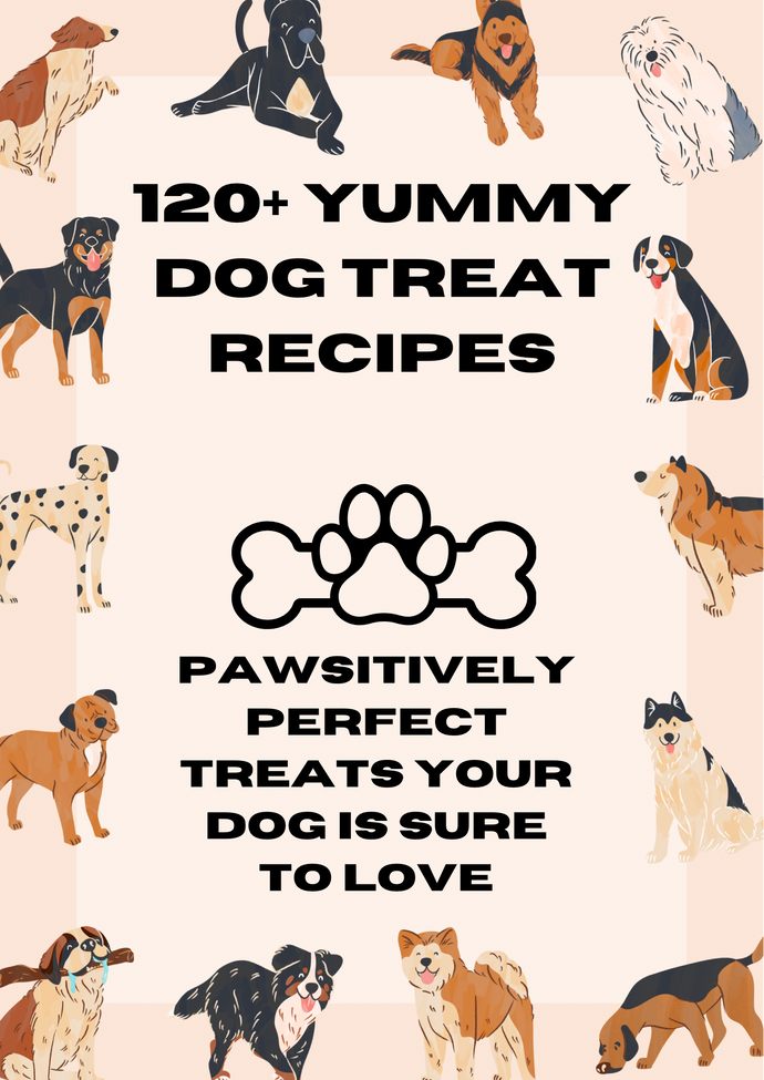 “120+ Yummy Dog Treat Recipes, Pawsitively Perfect Treats Your Dog Is Sure To Love”   Ebook for Download